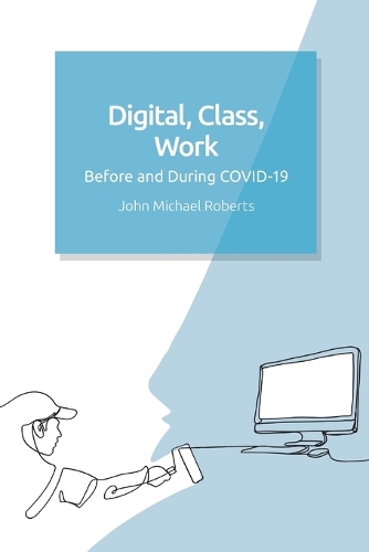 Бумажная книга «Digital, Class, Work: Before and During Covid-19», автор Джон Майкл Робертс - фото №1