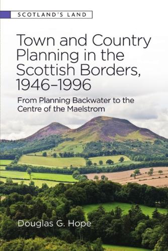 Бумажная книга «Town and Country Planning in the Scottish Borders, 1946-1996: From Planning Backwater to the Centre of the Maelstrom», автор Дуглас Хоуп - фото №1