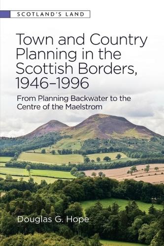 Паперова книга «Town and Country Planning in the Scottish Borders, 1946-1996: From Planning Backwater to the Centre of the Maelstrom», автор Дуглас Хоуп - фото №1