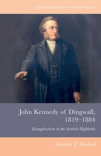 Бумажная книга «John Kennedy of Dingwall, 1819-1884: Evangelicalism in the Scottish Highlands», автор Аласдэр Дж. Маклеод - фото №1