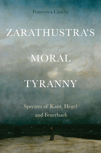 Бумажная книга «Zarathustra'S Moral Tyranny: Spectres of Kant, Hegel and Feuerbach», автор Франческа Кауки - фото №1