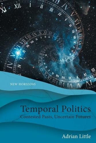 Бумажная книга «Temporal Politics: Contested Pasts, Uncertain Futures», автор Адриан Литтл - фото №1