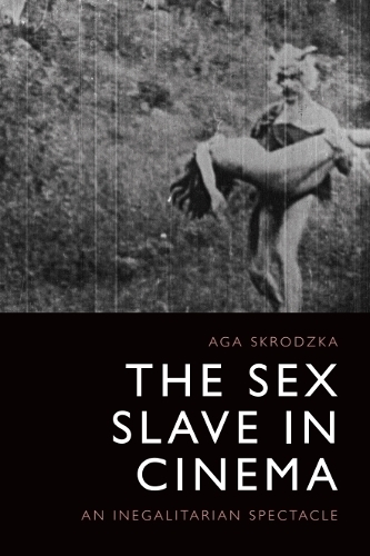 Бумажная книга «The Sex Slave in Cinema: An Inegalitarian Spectacle», автор Ага Скродзка - фото №1
