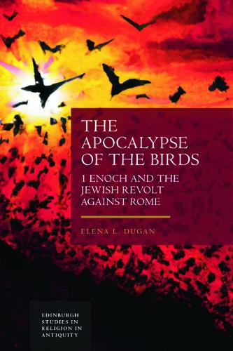 Бумажная книга «The Apocalypse of the Birds: 1 Enoch and the Jewish Revolt Against Rome», автор Елена Дуган - фото №1