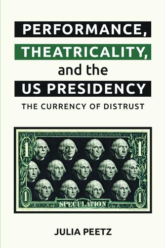 Бумажная книга «Performance, Theatricality and the Us Presidency: The Currency of Distrust», автор Джулия Пиц - фото №1
