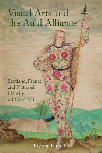 Бумажная книга «Visual Arts and the Auld Alliance: Scotland, France and National Identity C.1420-1550», автор Брайони Кумбс - фото №1