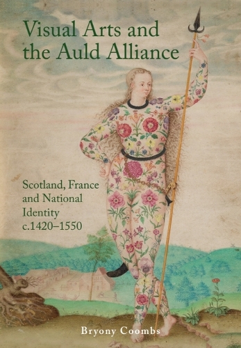 Бумажная книга «Visual Arts and the Auld Alliance: Scotland, France and National Identity c.1420-1550», автор Брайони Кумбс - фото №1