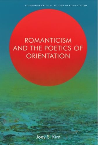 Бумажная книга «Romanticism and the Poetics of Orientation», автор Джоуи Ким - фото №1