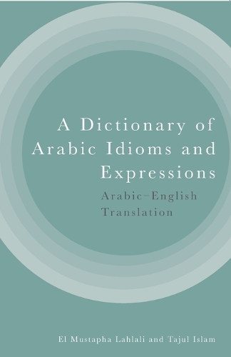 Бумажная книга «A Dictionary of Arabic Idioms and Expressions: Arabic-English Translation», автор Эль-Мустафа Лахлали - фото №1