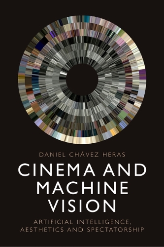 Бумажная книга «Cinema and Machine Vision: Artificial Intelligence, Aesthetics and Spectatorship», автор Даниэль Чавес Херас - фото №1