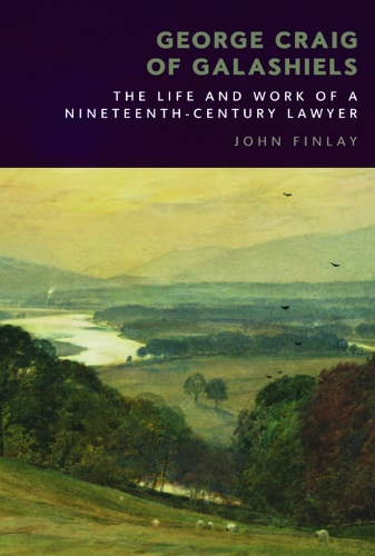 Бумажная книга «George Craig of Galashiels: The Life and Work of a Nineteenth Century Lawyer», автор Джон Финлей - фото №1