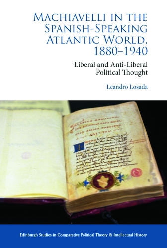 Бумажная книга «Machiavelli in the Spanish-Speaking Atlantic World, 1880-1940: Liberal and Anti-Liberal Political Thought», автор Леандро Лосада - фото №1