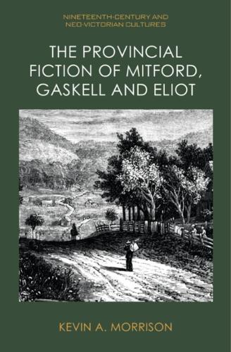 Бумажная книга «The Provincial Fiction of Mitford, Gaskell and Eliot», автор Кевин А. Моррисон - фото №1