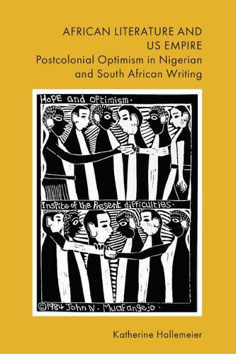 Бумажная книга «African Literature and Us Empire: Postcolonial Optimism in Nigerian and South African Writing», автор Кэтрин Халлемайер - фото №1