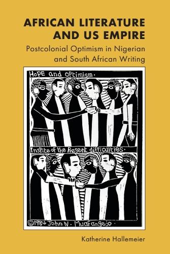 Бумажная книга «African Literature and US Empire: Postcolonial Optimism in Nigerian and South African Writing», автор Кэтрин Халлемайер - фото №1