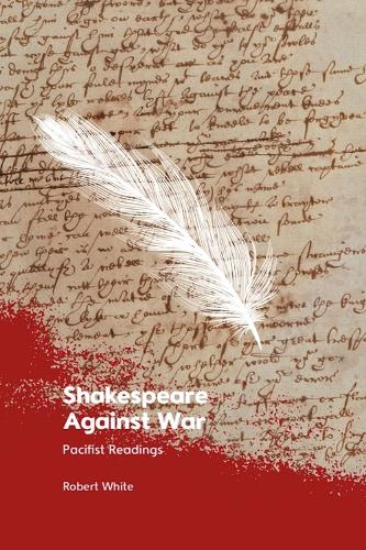 Бумажная книга «Shakespeare Against War: Pacifist Readings», автор Роберт Уайт - фото №1