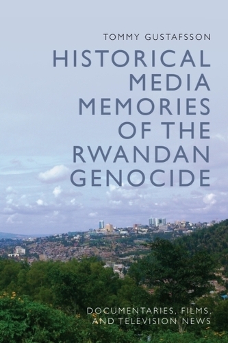 Бумажная книга «Historical Media Memories of the Rwandan Genocide: Documentaries, Films, and Television News», автор Томми Густафссон - фото №1