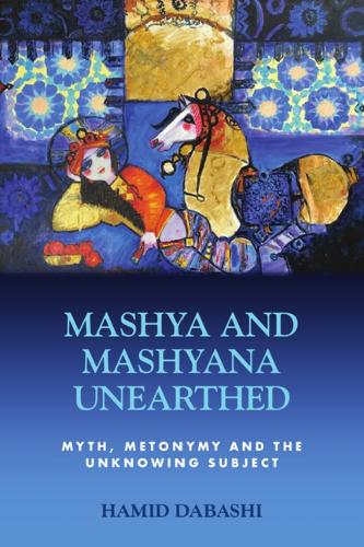 Бумажная книга «Mashya and Mashyana Unearthed: Myth, Metonymy and the Unknowing Subject», автор Хамид Дабаши - фото №1