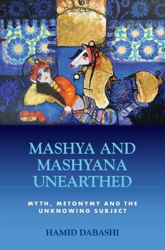 Паперова книга «Mashya and Mashyana Unearthed: Myth, Metonymy and the Unknowing Subject», автор Хамід Дабаші - фото №1