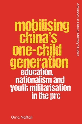 Паперова книга «Mobilising China's One-Child Generation: Education, Nationalism and Youth Militarisation in the PRC», автор Орна Нафталі - фото №1