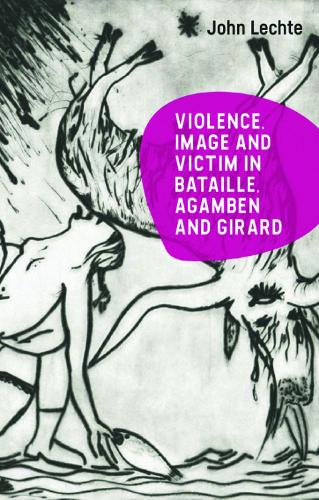 Бумажная книга «Violence, Image and Victim in Bataille, Agamben and Girard», автор Джон Лехте - фото №1