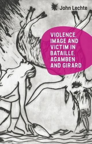 Бумажная книга «Violence, Image and Victim in Bataille, Agamben and Girard», автор Джон Лехте - фото №1