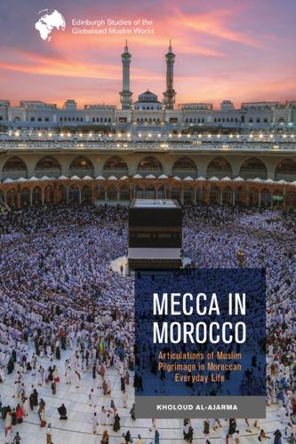 Бумажная книга «Mecca in Morocco: Articulations of Muslim Pilgrimage in Moroccan Everyday Life», автор Холуд Аль-Аджарма - фото №1