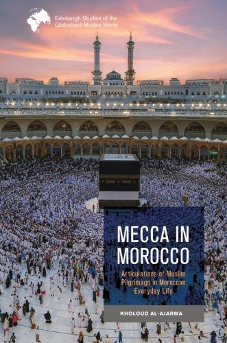 Бумажная книга «Mecca in Morocco: Articulations of Muslim Pilgrimage in Moroccan Everyday Life», автор Холуд Аль-Аджарма - фото №1