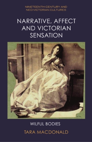 Бумажная книга «Narrative, Affect and Victorian Sensation: Wilful Bodies», автор Тара Макдональд - фото №1