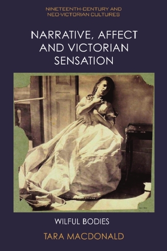 Бумажная книга «Narrative, Affect and Victorian Sensation: Wilful Bodies», автор Тара Макдональд - фото №1