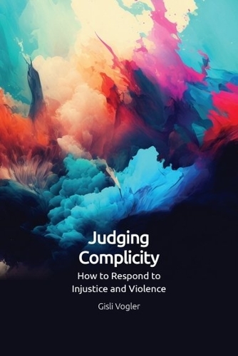 Паперова книга «Judging Complicity: How to Respond to Injustice and Violence», автор Гіслі Фоглер - фото №1