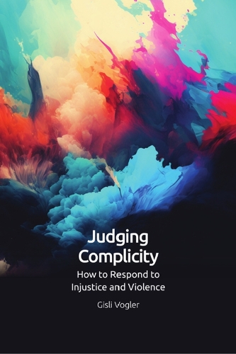 Бумажная книга «Judging Complicity: How to Respond to Injustice and Violence», автор Гисли Фоглер - фото №1
