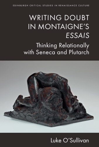 Бумажная книга «Writing Doubt in Montaigne's Essais: Thinking Relationally with Seneca and Plutarch», автор Люк О'Салливан - фото №1