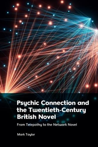 Бумажная книга «Psychic Connection and the Twentieth-Century British Novel: From Telepathy to the Network Novel», автор Марк Тейлор - фото №1