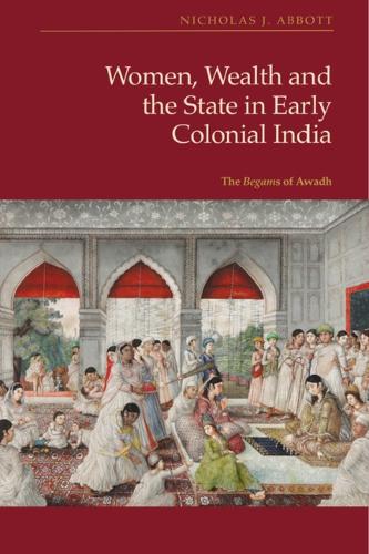 Бумажная книга «Women, Wealth and the State in Early Colonial India: The Begams of Awadh», автор Николас Дж. Эббот - фото №1