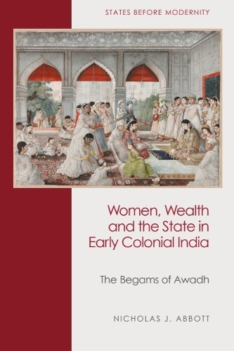 Бумажная книга «Women, Wealth and the State in Early Colonial India: The Begams of Awadh», автор Николас Дж. Эббот - фото №1