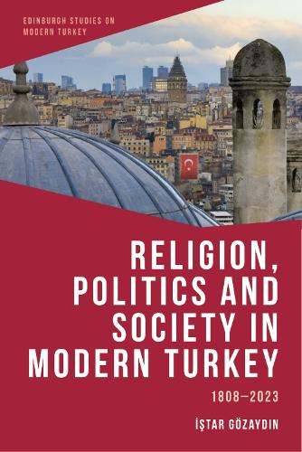 Бумажная книга «Religion, Politics and Society in Modern Turkey: 1808-2023», автор Истар Гёзайдин - фото №1