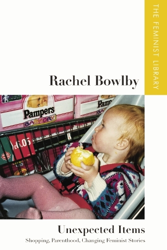 Паперова книга «Rachel Bowlby Unexpected Items: "Shopping, Parenthood, Changing Feminist Stories"», автор Рейчел Боулбі - фото №1