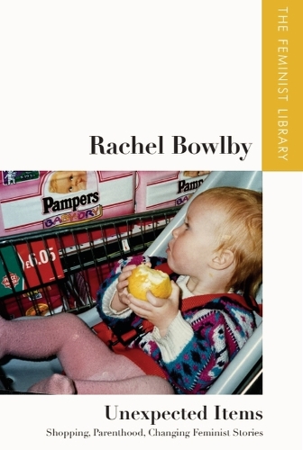 Бумажная книга «Rachel Bowlby – Unexpected Items: Shopping, Parenthood, Changing Feminist Stories», автор Рэйчел Боулби - фото №1
