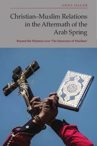 Бумажная книга «Christian-Muslim Relations in the Aftermath of the Arab Spring: Beyond the Polemics Over 'the Innocence of Muslims'», автор Анна Хагер - фото №1