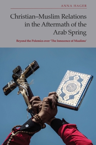 Бумажная книга «Christian-Muslim Relations in the Aftermath of the Arab Spring: Beyond the Polemics over 'The Innocence of Muslims'», автор Анна Хагер - фото №1