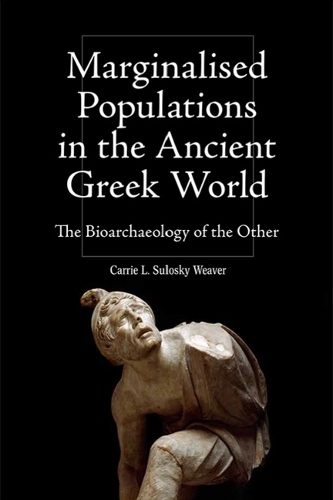 Паперова книга «Marginalised Populations in the Ancient Greek World: The Bioarchaeology of the Other», автор Керрі Л. Сулоскі Вівер - фото №1