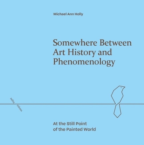 Бумажная книга «Somewhere Between Art History and Phenomenology: At the Still Point of the Painted World», автор Майкл Энн Холли - фото №1