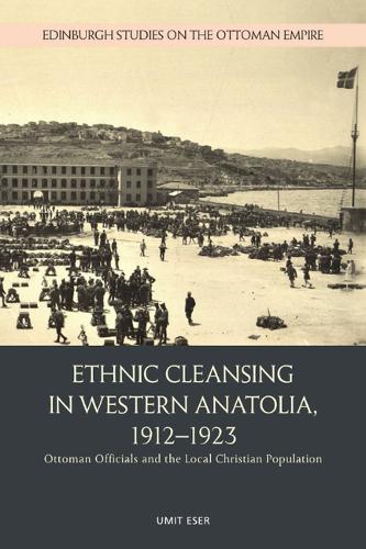 Бумажная книга «Ethnic Cleansing in Western Anatolia, 1912-1923: Ottoman Officials and the Local Christian Population», автор Умит Эсер - фото №1