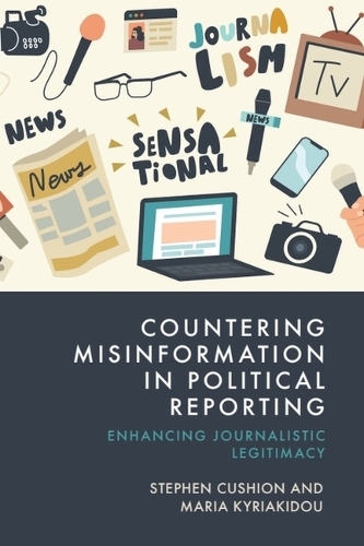 Бумажная книга «Countering Misinformation in Political Reporting: Enhancing Journalistic Legitimacy», автор Стивен Кушион - фото №1