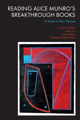 Паперова книга «Reading Alice Munro’s Breakthrough Books: A Suite in Four Voices», авторів Айлза Кокс, Кетрін Шелдрік Росс, Корін Біго - фото №1