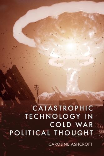 Бумажная книга «Catastrophic Technology in Cold War Political Thought», автор Кэролайн Эшкрофт - фото №1