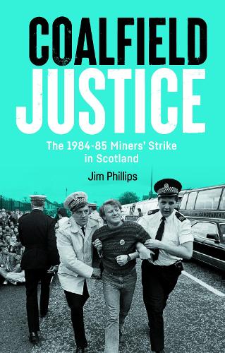 Паперова книга «Coalfield Justice: The 1984-85 Miners' Strike in Scotland», автор Джим Філліпс - фото №1