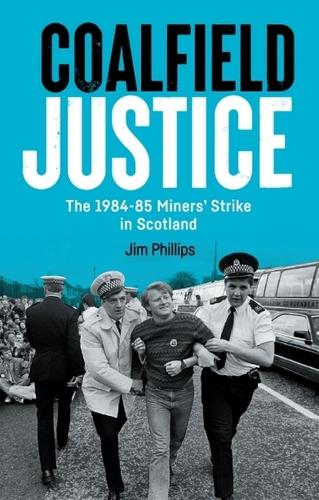 Паперова книга «Coalfield Justice: The 1984-85 Miners' Strike in Scotland», автор Джим Філліпс - фото №1