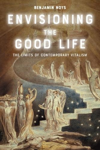 Paper book «Envisioning the Good Life: The Limits of Contemporary Vitalism», author Benjamin Noys - фото №1